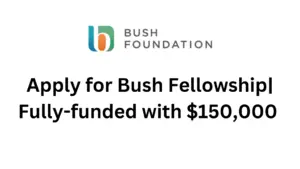 Apply for Bush Fellowship Fully funded with 150000 for fellows and USA re 20240921 202255 0000 - Apply for the 2025 Bush Fellowship| Fully-funded with $150,000 for fellows and USA residents only