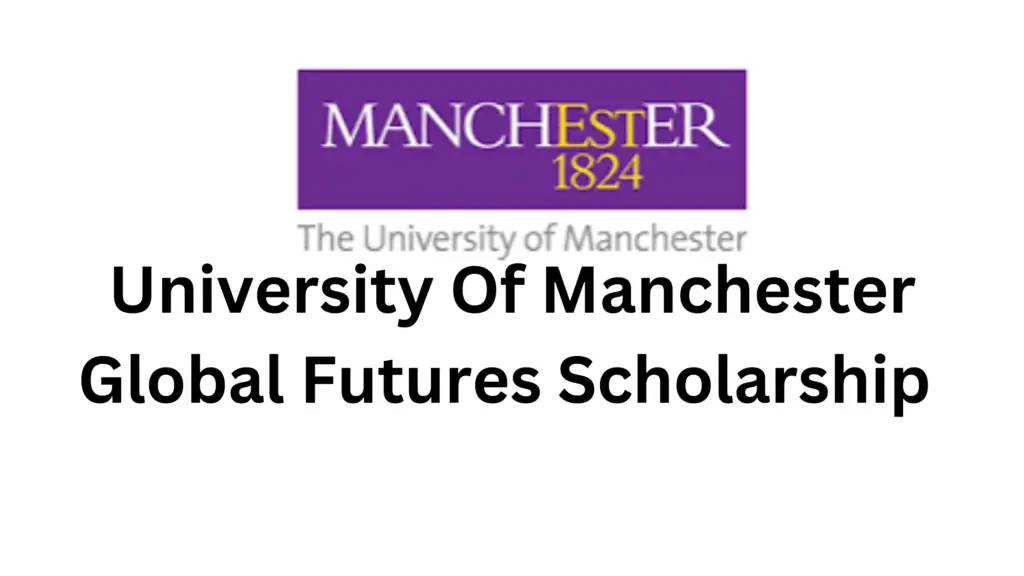 University Of Manchester Global Futures Scholarships 20240922 204317 0000 - Apply now University Of Manchester Global Futures Scholarship 2025 in UK |Fully Funded For Africans