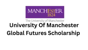 University Of Manchester Global Futures Scholarships 20240922 204317 0000 - Apply now University Of Manchester Global Futures Scholarship 2025 in UK |Fully Funded For Africans