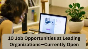 10 Job Opportunities at Leading Organizations—Currently Open