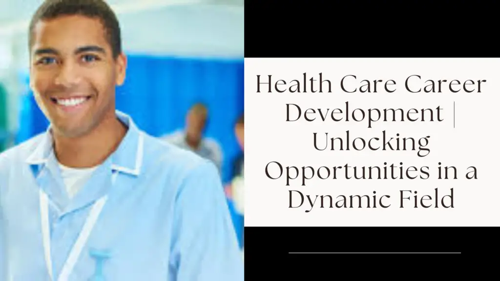 1 20241028 230417 0000 - Health Care Career Development | Unlocking Opportunities in a Dynamic Field