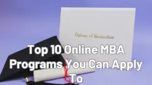 Top 10 Online MBA Programs You Can Apply To