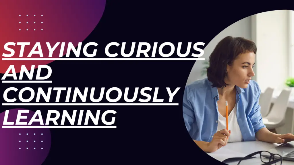 Staying Curious and Continuously Learning