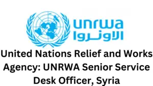 1 20241119 213047 0000 - United Nations Relief and Works Agency: (UNRWA Senior Service Desk Officer, Syria) 2025