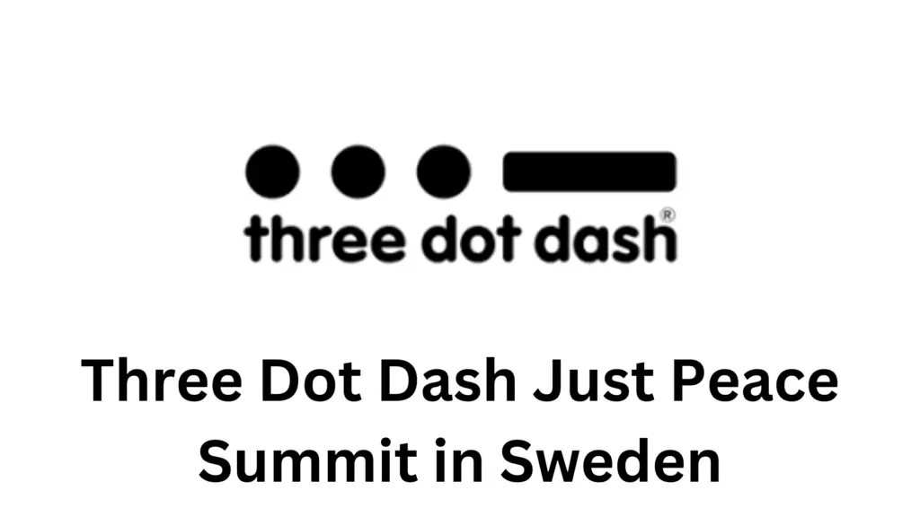 3 20250106 142436 0002 - 2025 Three Dot Dash Just Peace Summit in Sweden (Fully Funded)