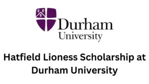 1 20250213 205146 0000 - Hatfield Lioness Scholarship 2025 at Durham University, UK for Developing Countries 