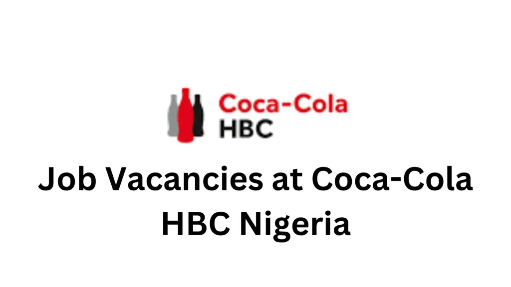 3 20250206 221843 0002 - Job Vacancies at Coca-Cola HBC Nigeria https://careeroppotunities.com/job-vacancies-at-coca-cola/Deadline: Not Specified