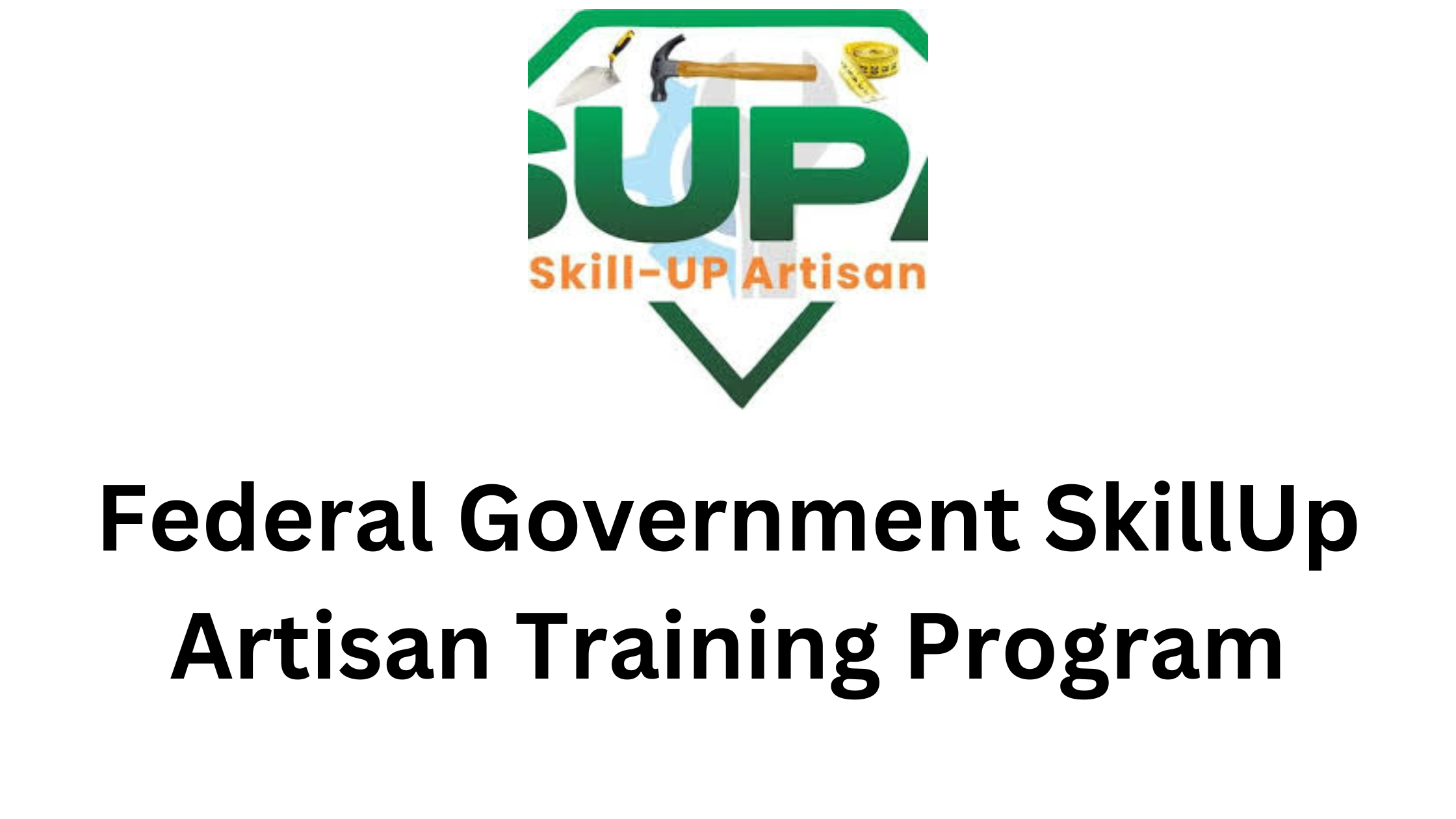 1 20250611 204951 0000 - 2025 Federal Government SkillUp Artisan Training Program – SUPA