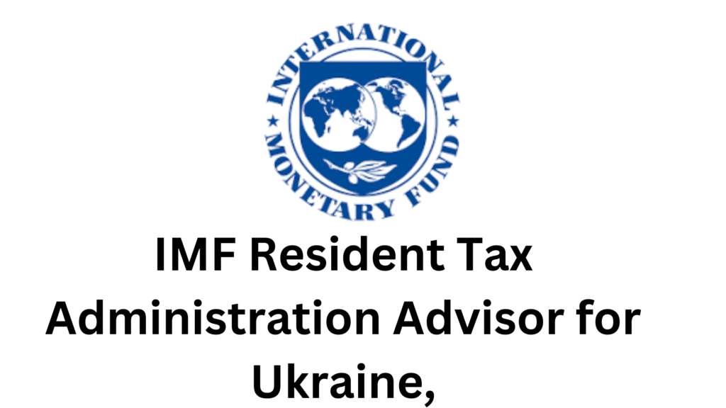 2 20250709 232640 0001 - IMF Resident Tax Administration Advisor for Ukraine, Based in Vienna, Austria (FADR1) Funded by the UCDF