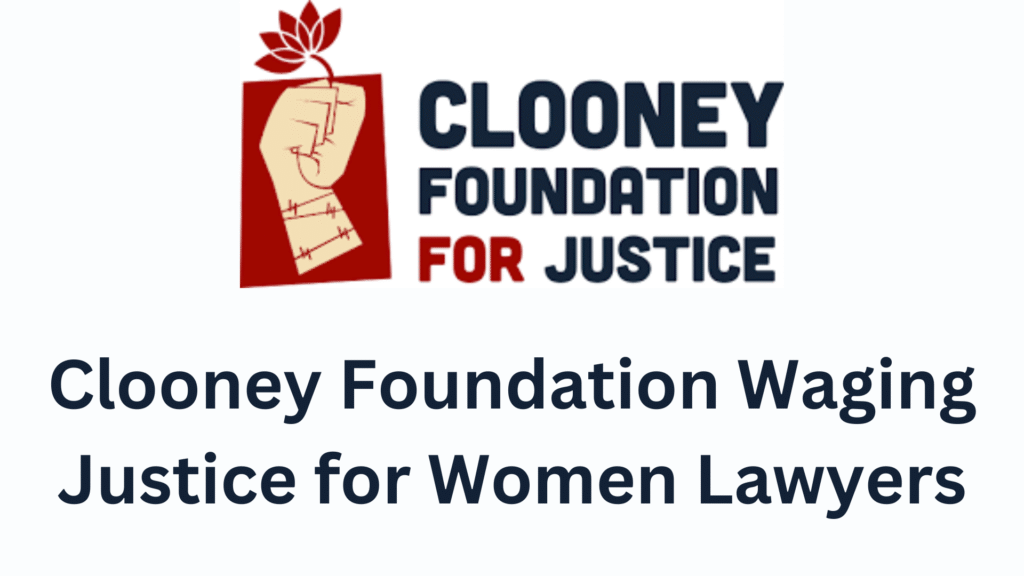 Clooney Foundation Waging Justice for Women Fellowships 2026