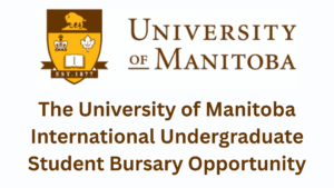 The University of Manitoba International Undergraduate Student Bursary 2025/2026