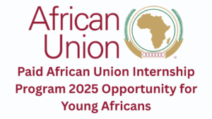 Paid African Union Internship Program 2025