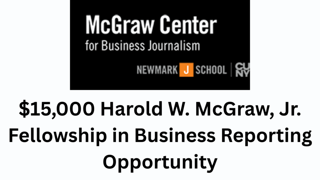 $15,000 Harold W. McGraw, Jr. Fellowship in Business Reporting