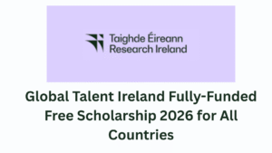 Global Talent Ireland Fully-Funded Free Scholarship 2026