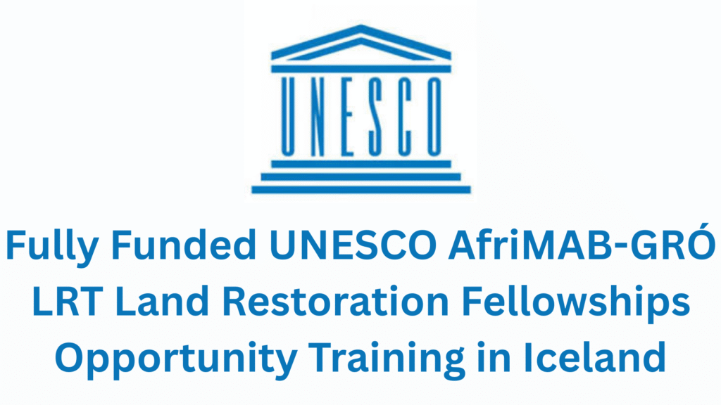 Fully Funded UNESCO AfriMAB-GRÓ LRT Land Restoration Fellowships 2026