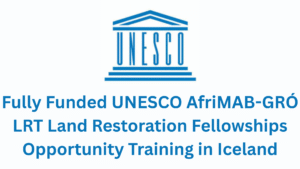 Fully Funded UNESCO AfriMAB-GRÓ LRT Land Restoration Fellowships 2026
