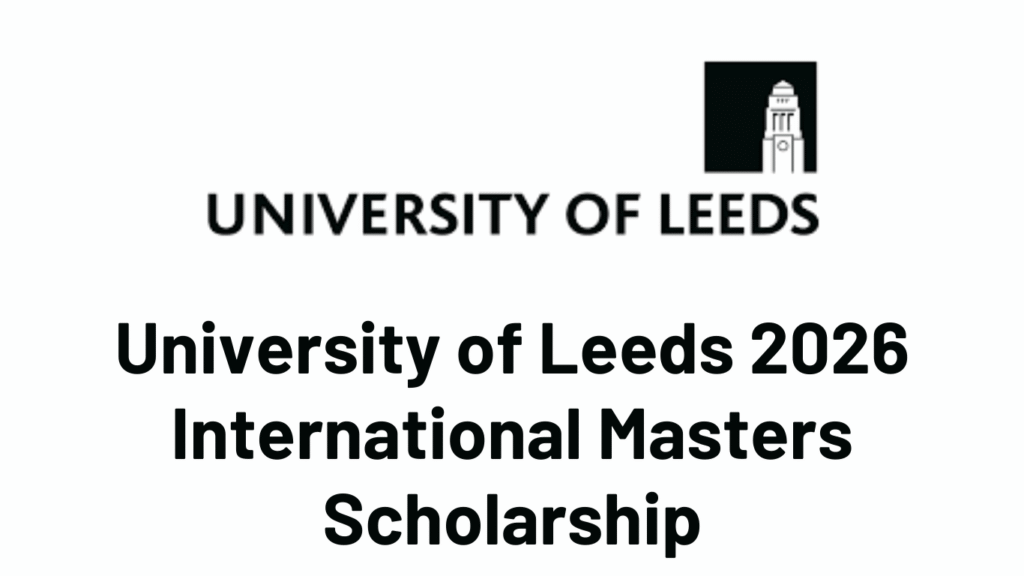 University of Leeds 2026 International Masters Scholarship